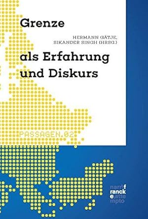 Grenze als Erfahrung und Diskurs. Literatur- und geschichtswissenschaftliche Perspektivierungen. ...