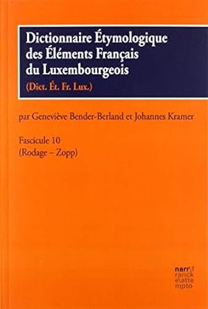 Dictionnaire Étymologique des Éléments Francais du Luxembourgeois: Fascicule 10 (Rodage - Zopp).