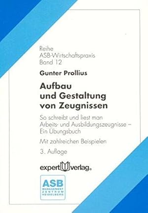 Aufbau und Gestaltung von Zeugnissen. So schreibt und liest man Arbeits- und Ausbildungszeugnisse...