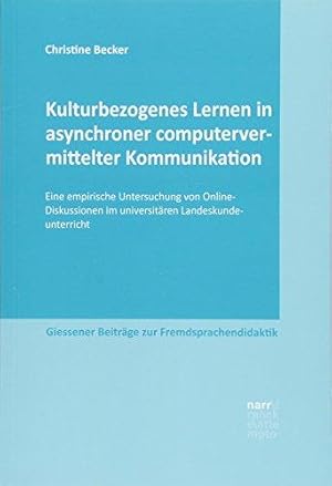 Kulturbezogenes Lernen in asynchroner computervermittelter Kommunikation. Giessener Beiträge zur ...