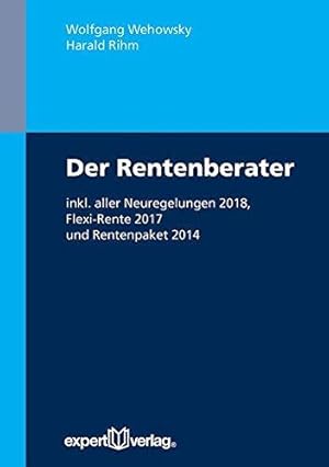 Der Rentenberater. Inkl. aller Neuregelungen 2018, Flexi-Rente 2017 und Rentenpaket 2014.