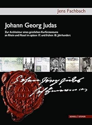 Johann Georg Judas (um 1655 - 1726). Zur Architektur eines geistlichen Kurfürstentums an Rhein un...
