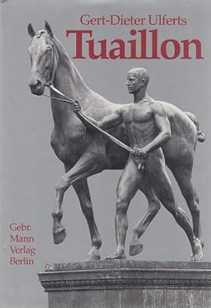 Louis Tuaillon (1862 - 1919). Berliner Bildhauerei zwischen Tradition und Moderne. Bildhauer des ...