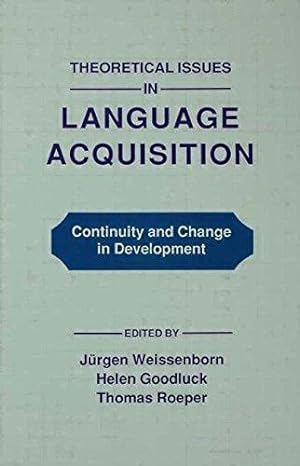 Theoretical Issues in Language Acquisition: Continuity and Change in Development.