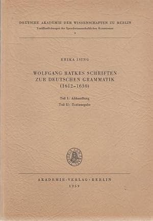 Wolfgang Ratkes Schriften zur deutschen Grammatik (1612 - 1630). Teil I (Abhandlung) und Teil II ...