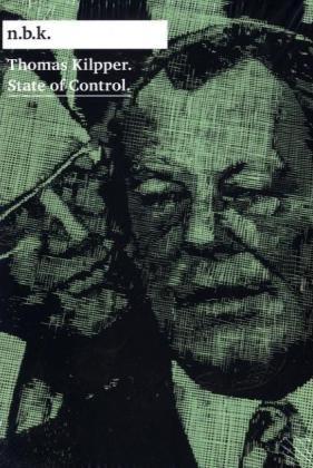 Thomas Kilpper - State of Control. Neuer Berliner Kunstverein: n.b.k-Ausstellungen; Bd. 4.