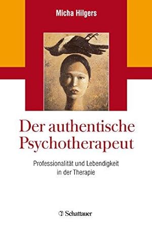 Der authentische Psychotherapeut - Professionalität und Lebendigkeit in der Therapie.