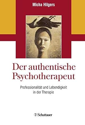 Der authentische Psychotherapeut - Professionalität und Lebendigkeit in der Therapie.