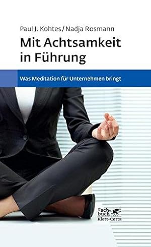 Mit Achtsamkeit in Führung - Was Meditation für Unternehmen bringt. Grundlagen, wissenschaftliche...