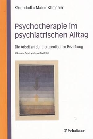 Psychotherapie im psychiatrischen Alltag. Die Arbeit an der therapeutischen Beziehung.