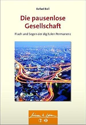 Die pausenlose Gesellschaft. Fluch und Segen der digitalen Permanenz. Wissen & Leben.