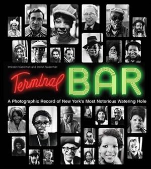 Terminal Bar. A Photographic Record of New Yorks Most Notorious Watering Hole.