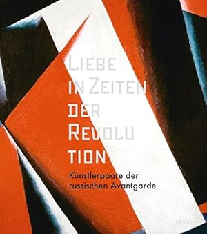 Liebe in Zeiten der Revolution - Künstlerpaare der russischen Avantgarde.