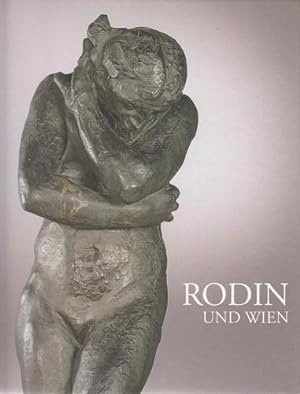 Auguste Rodin und Wien. Anlässlich der Ausstellung Rodin und Wien, Belvedere Wien, 1. Oktober 201...
