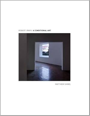 Robert Irwin - A Conditional Art.