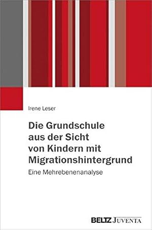 Die Grundschule aus Sicht von Kindern mit Migrationshintergrund. Eine Mehrebenenanalyse.