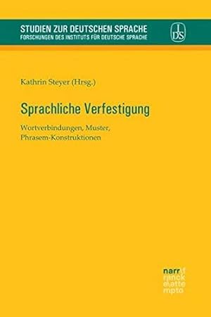 Sprachliche Verfestigung - Wortverbindungen, Muster, Phrasem-Konstruktionen. Studien zur deutsche...