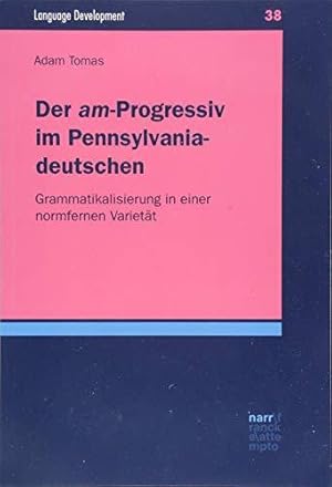 Der "am"-Progressiv im Pennsylvaniadeutschen. Grammatikalisierung in einer normfernen Varietät. L...