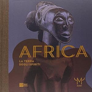 Africa. La terra degli spiriti. Con Gigi Pezzoli. Catalogo della mostra (Milano, 18 marzo - 30 lu...