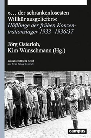 ". der schrankenlosesten Willkür ausgeliefert". Häftlinge der frühen Konzentrationslager 1933-193...