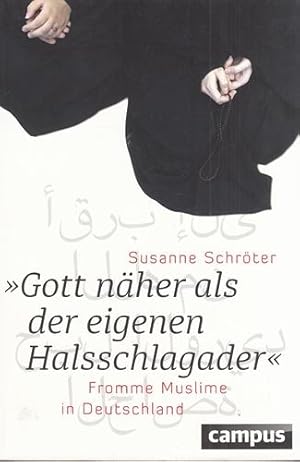 "Gott näher als der eigenen Halsschlagader" - Fromme Muslime in Deutschland.