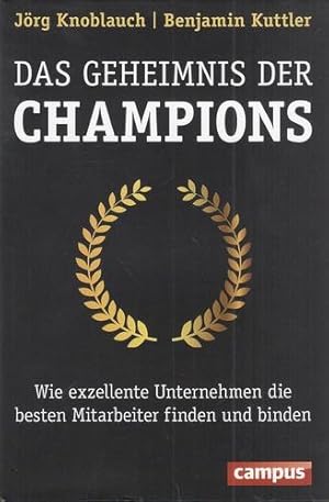 Das Geheimnis der Champions. Wie exzellente Unternehmen die besten Mitarbeiter finden und binden.