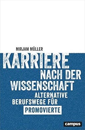 Karriere nach der Wissenschaft. Alternative Berufswege für Promovierte.