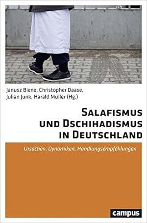 Salafismus und Dschihadismus in Deutschland. Ursachen, Dynamiken, Handlungsempfehlungen. Janusz B...