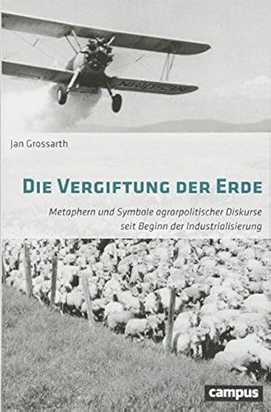 Die Vergiftung der Erde. Metaphern und Symbole agrarpolitischer Diskurse seit Beginn der Industri...