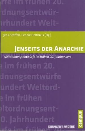 Jenseits der Anarchie. Weltordnungsentwürfe im frühen 20. Jahrhundert. Normative orders, Band 13.