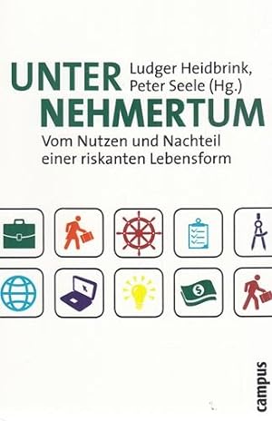 Unternehmertum. Vom Nutzen und Nachteil einer riskanten Lebensform. Ludger Heidbrink; Peter Seele...
