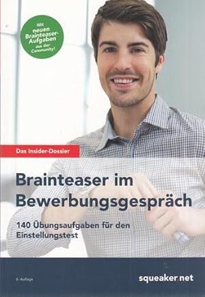 Das Insider-Dossier: Brainteaser im Bewerbungsgespräch. 140 Übungsaufgaben für den Einstellungstest.
