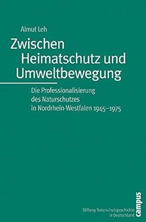 Zwischen Heimatschutz und Umweltbewegung. Die Professionalisierung des Naturschutzes in Nordrhein...