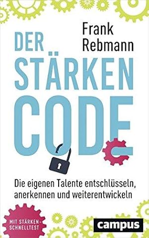 Der Stärken-Code. Die eigenen Talente entschlüsseln, anerkennen und weiterentwickeln.