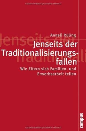 Jenseits der Traditionalisierungsfallen - Wie Eltern sich Familien- und Erwerbsarbeit teilen. Rei...