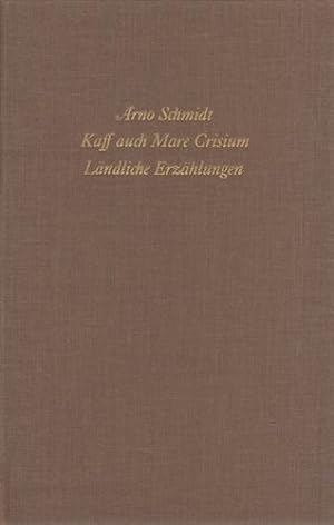 Kaff auch Mare Crisium, Ländliche Erzählungen. Arno Schmidt. Bargfelder Ausgabe, Werkgruppe I, Ro...