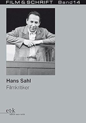 Hans Sahl, Filmkritiker. Mit Kritiken und Aufsätzen von Hans Sahl. Essay von Ruth Oelze. Film & S...