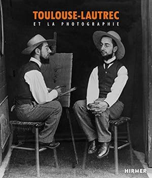 Toulouse-Lautrec et la Photographie.