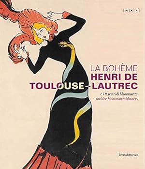 La Bohème. Henri de Toulouse-Lautrec e i maestri di Montmartre - and the Montmartre Masters. A cu...