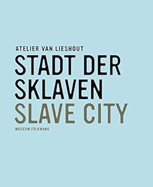 Atelier van Lieshout: Stadt der Sklaven - Slave City. Anlässlich der Ausstellung Atelier van Lies...