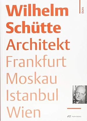 Wilhelm Schütte, Architekt. Frankfurt, Moskau, Istanbul, Wien. Herausgegeben von der Österreichis...