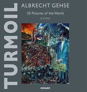 Albrecht Gehse. Turmoil - 50 Pictures of the World. A Cycle - Aufruhr.