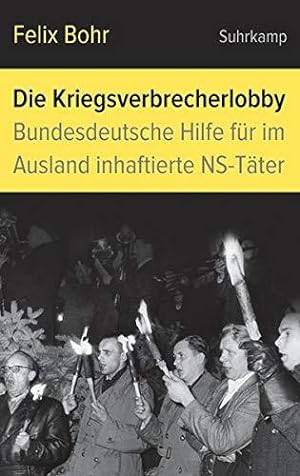 Die Kriegsverbrecherlobby. Bundesdeutsche Hilfe für im Ausland inhaftierte NS-Täter.
