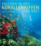 Tauchen in den Korallenriffen der Welt. Aus dem Engl. von Wolfgang Rhiel. Dt. Bearb.: Friedrich N...