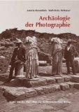 Archäologie der Photographie. Bilder aus der Photothek der Antikensammlung Berlin.