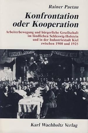 Konfrontation oder Kooperation. Arbeiterbewegung und bürgerliche Gesellschaft im ländlichen Schle...