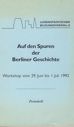 Auf den Spuren der Berliner Geschichte. Workshop vom 29. Juni bis 1. Juli 1992. Protokoll.