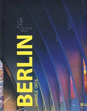 Berlin. Sakrale Orte. [Texte und Recherchen: Thomas Götz].