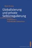 Globalisierung und private Selbstregulierung. Umweltschutz in multinationalen Unternehmen. Staatl...