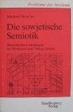 Die sowjetische Semiotik. Theoretische Grundlagen der Moskauer und Tartuer Schule. Probleme der S...